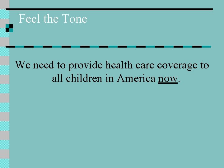 Feel the Tone We need to provide health care coverage to all children in