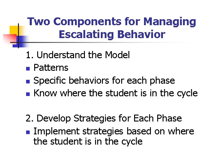 Two Components for Managing Escalating Behavior 1. Understand the Model n Patterns n Specific