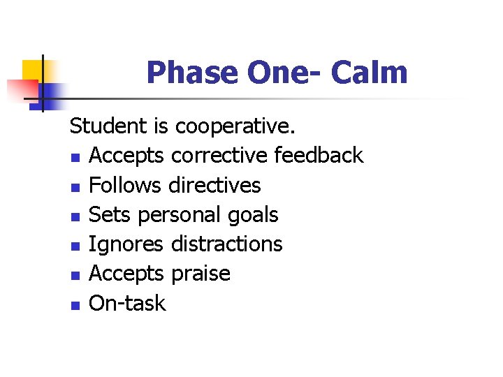 Phase One- Calm Student is cooperative. n Accepts corrective feedback n Follows directives n