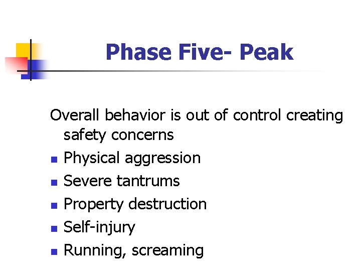 Phase Five- Peak Overall behavior is out of control creating safety concerns n Physical