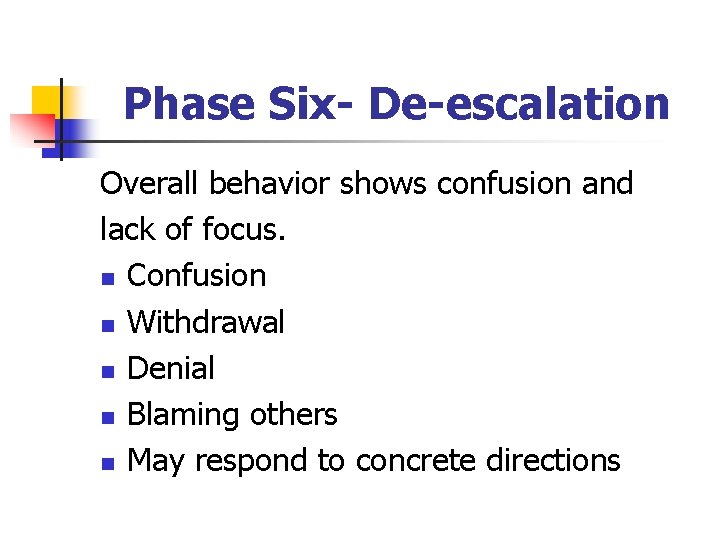 Phase Six- De-escalation Overall behavior shows confusion and lack of focus. n Confusion n