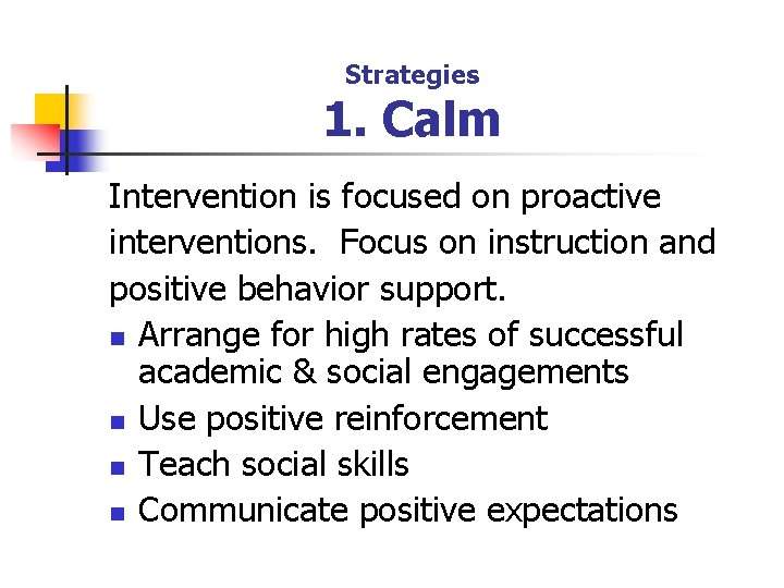 Strategies 1. Calm Intervention is focused on proactive interventions. Focus on instruction and positive