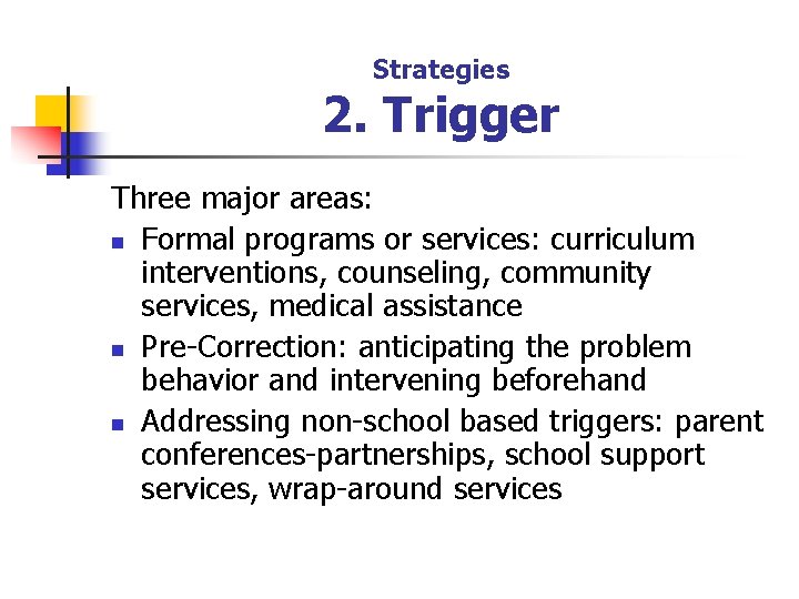 Strategies 2. Trigger Three major areas: n Formal programs or services: curriculum interventions, counseling,