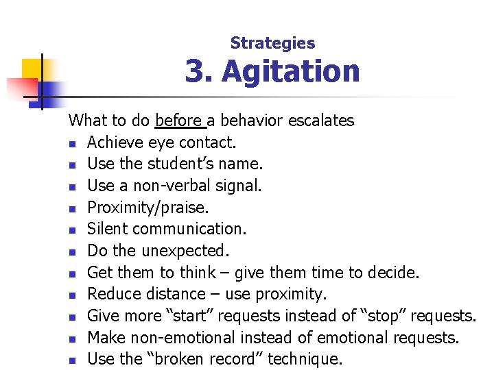 Strategies 3. Agitation What to do before a behavior escalates n Achieve eye contact.