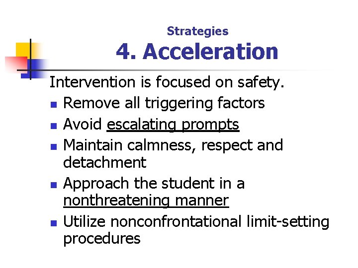 Strategies 4. Acceleration Intervention is focused on safety. n Remove all triggering factors n