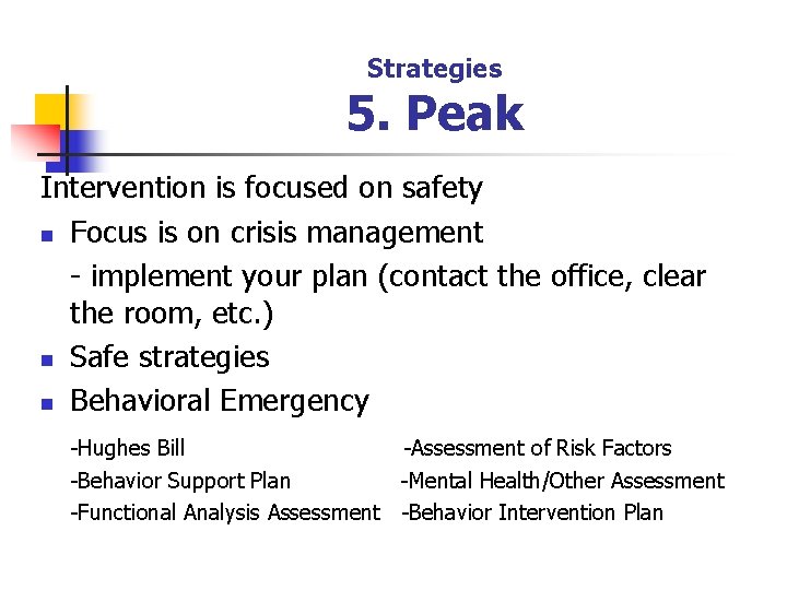 Strategies 5. Peak Intervention is focused on safety n Focus is on crisis management