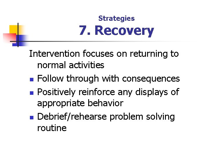 Strategies 7. Recovery Intervention focuses on returning to normal activities n Follow through with