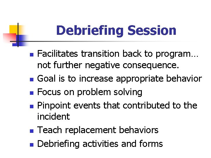 Debriefing Session n n n Facilitates transition back to program… not further negative consequence.