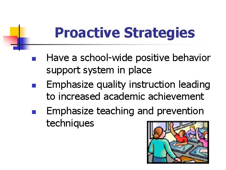 Proactive Strategies n n n Have a school-wide positive behavior support system in place