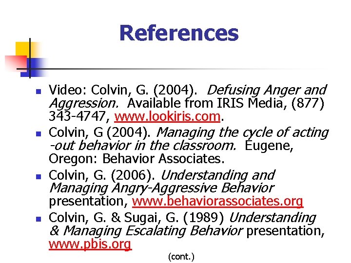 References n n Video: Colvin, G. (2004). Defusing Anger and Aggression. Available from IRIS