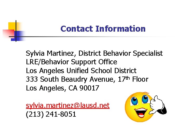 Contact Information Sylvia Martinez, District Behavior Specialist LRE/Behavior Support Office Los Angeles Unified School