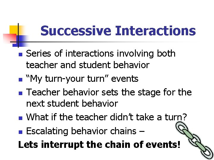 Successive Interactions Series of interactions involving both teacher and student behavior n “My turn-your