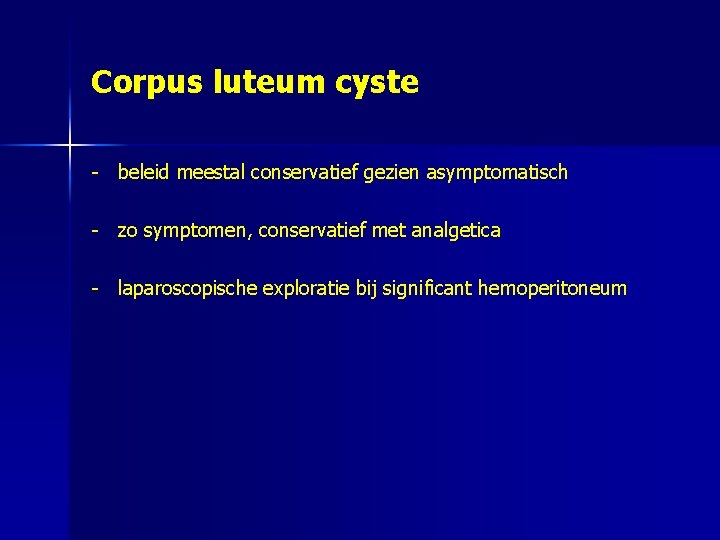Corpus luteum cyste - beleid meestal conservatief gezien asymptomatisch - zo symptomen, conservatief met