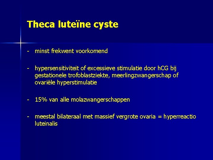 Theca luteïne cyste - minst frekwent voorkomend - hypersensitiviteit of excessieve stimulatie door h.