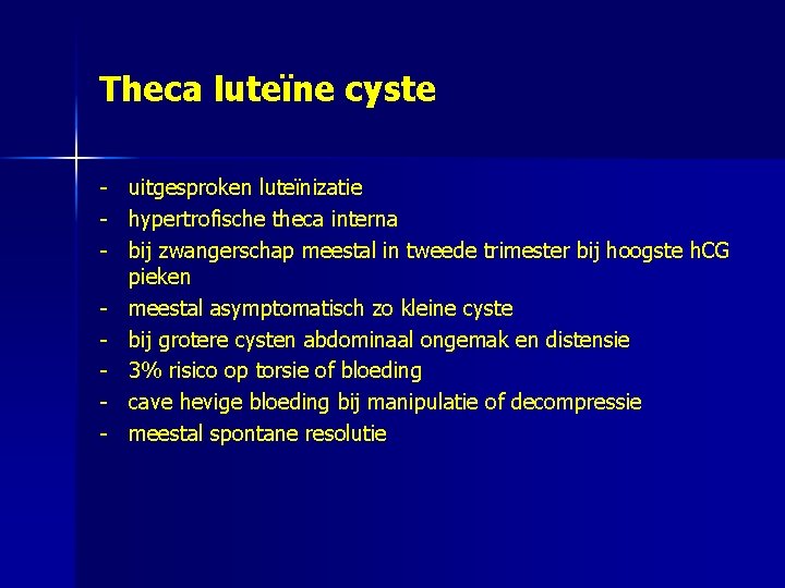 Theca luteïne cyste - uitgesproken luteïnizatie hypertrofische theca interna bij zwangerschap meestal in tweede