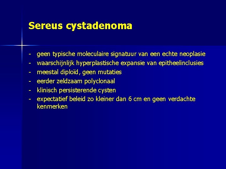 Sereus cystadenoma - geen typische moleculaire signatuur van een echte neoplasie waarschijnlijk hyperplastische expansie