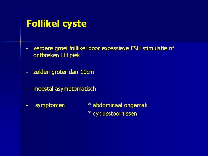 Follikel cyste - verdere groei folllikel door excessieve FSH stimulatie of ontbreken LH piek