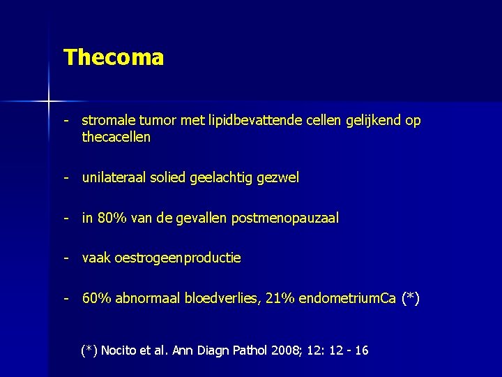 Thecoma - stromale tumor met lipidbevattende cellen gelijkend op thecacellen - unilateraal solied geelachtig