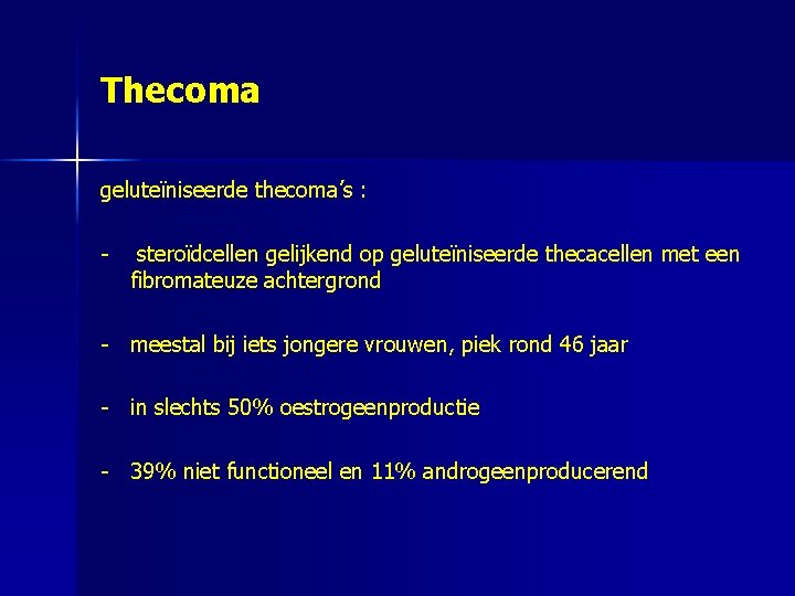 Thecoma geluteïniseerde thecoma’s : - steroïdcellen gelijkend op geluteïniseerde thecacellen met een fibromateuze achtergrond