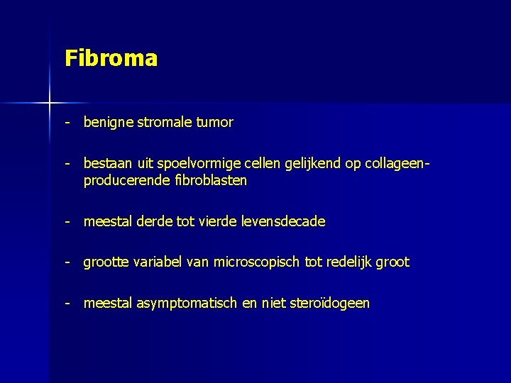 Fibroma - benigne stromale tumor - bestaan uit spoelvormige cellen gelijkend op collageenproducerende fibroblasten