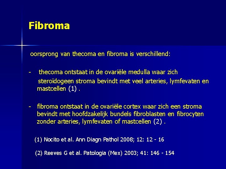 Fibroma oorsprong van thecoma en fibroma is verschillend: - thecoma ontstaat in de ovariële
