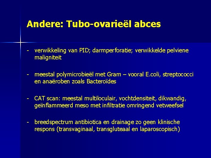 Andere: Tubo-ovarieël abces - verwikkeling van PID; darmperforatie; verwikkelde pelviene maligniteit - meestal polymicrobieël