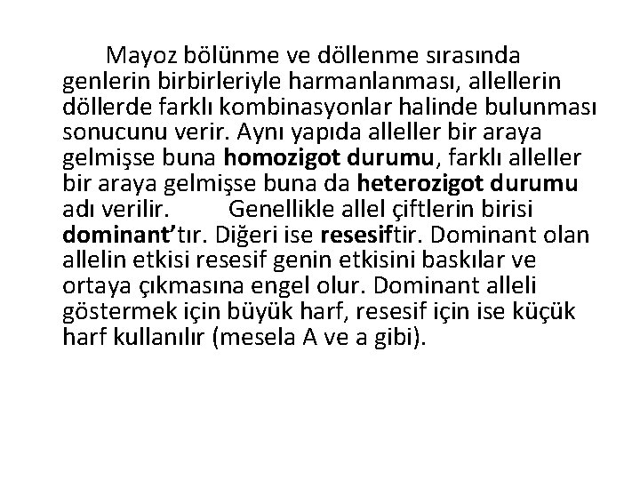 Mayoz bölünme ve döllenme sırasında genlerin birbirleriyle harmanlanması, allellerin döllerde farklı kombinasyonlar halinde bulunması