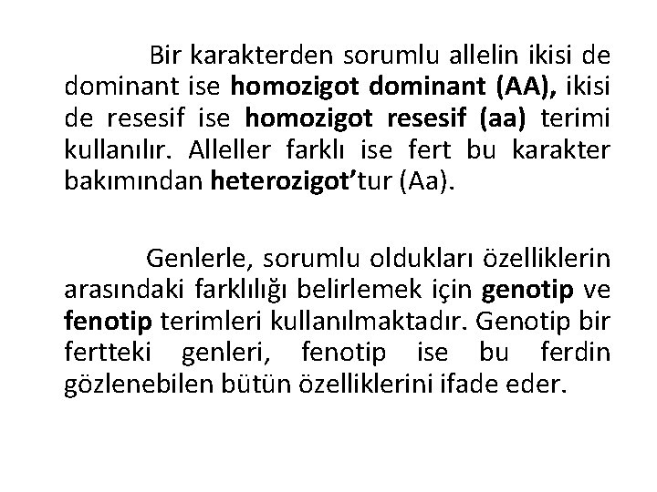 Bir karakterden sorumlu allelin ikisi de dominant ise homozigot dominant (AA), ikisi de resesif