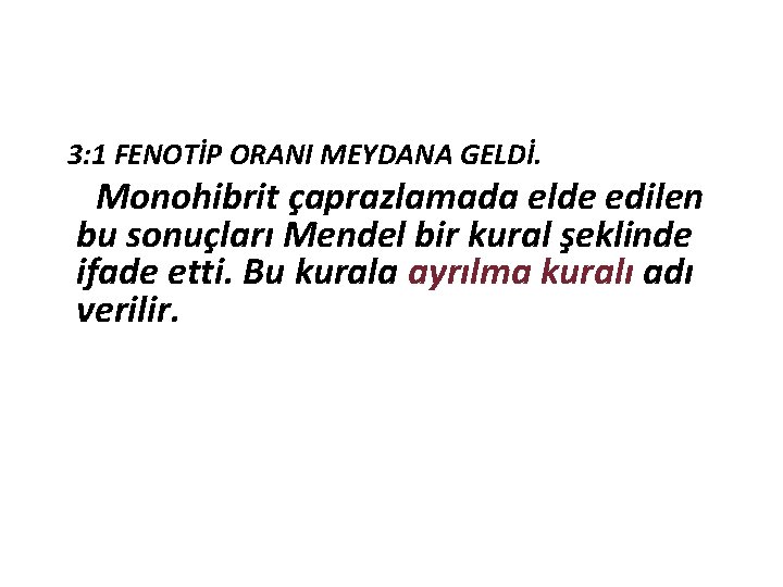  3: 1 FENOTİP ORANI MEYDANA GELDİ. Monohibrit çaprazlamada elde edilen bu sonuçları Mendel