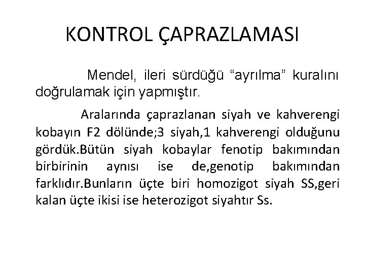 KONTROL ÇAPRAZLAMASI Mendel, ileri sürdüğü “ayrılma” kuralını doğrulamak için yapmıştır. Aralarında çaprazlanan siyah ve