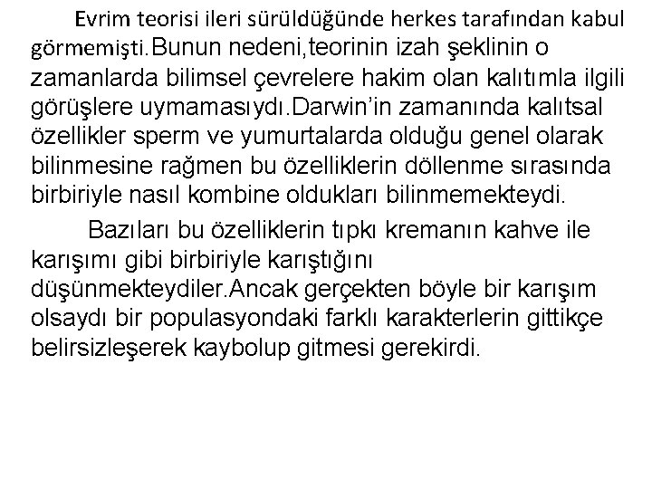 Evrim teorisi ileri sürüldüğünde herkes tarafından kabul görmemişti. Bunun nedeni, teorinin izah şeklinin o