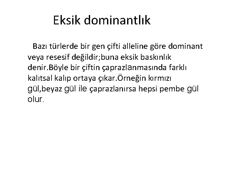 Eksik dominantlık Bazı türlerde bir gen çifti alleline göre dominant veya resesif değildir; buna