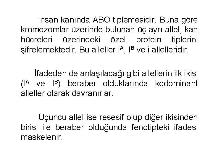 insan kanında ABO tiplemesidir. Buna göre kromozomlar üzerinde bulunan üç ayrı allel, kan hücreleri