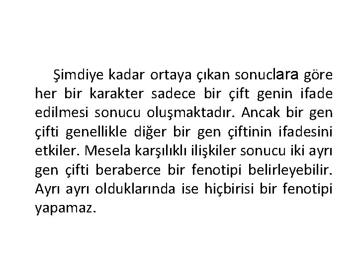 Şimdiye kadar ortaya çıkan sonuclara göre her bir karakter sadece bir çift genin ifade