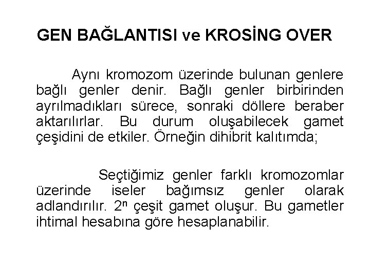 GEN BAĞLANTISI ve KROSİNG OVER Aynı kromozom üzerinde bulunan genlere bağlı genler denir. Bağlı