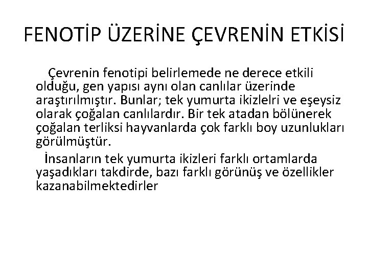 FENOTİP ÜZERİNE ÇEVRENİN ETKİSİ Çevrenin fenotipi belirlemede ne derece etkili olduğu, gen yapısı aynı