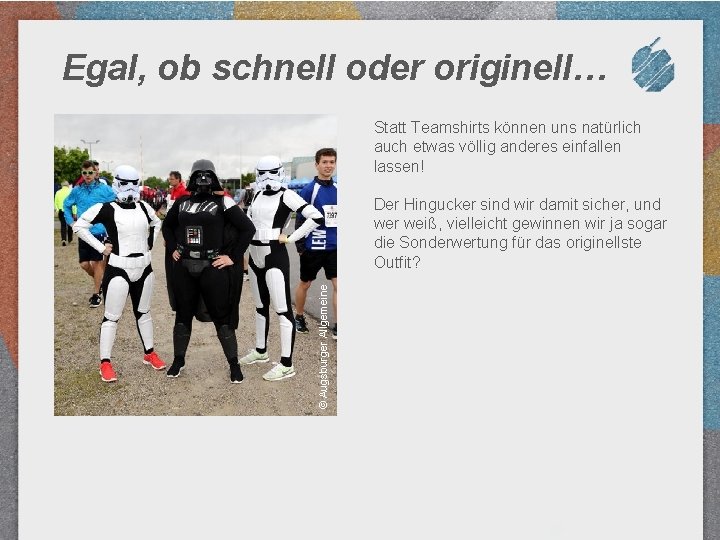 Egal, ob schnell oder originell… Statt Teamshirts können uns natürlich auch etwas völlig anderes