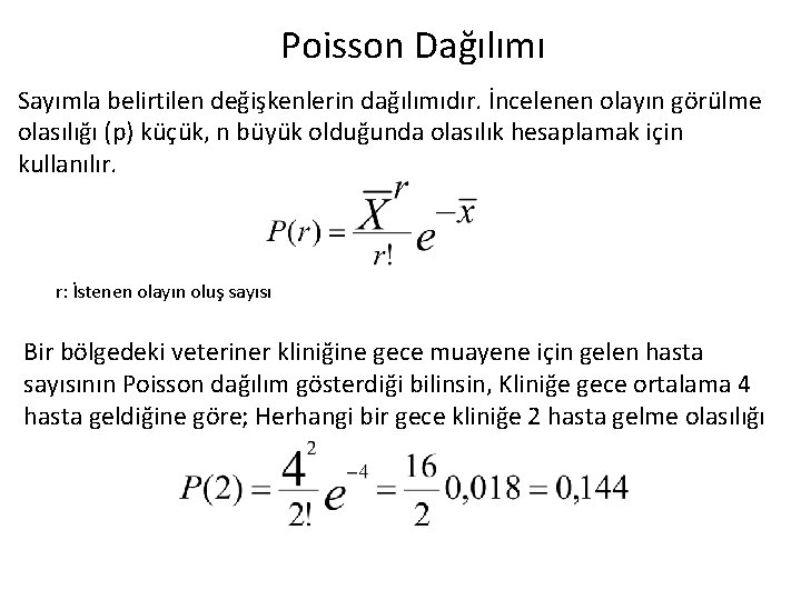 Poisson Dağılımı Sayımla belirtilen değişkenlerin dağılımıdır. İncelenen olayın görülme olasılığı (p) küçük, n büyük