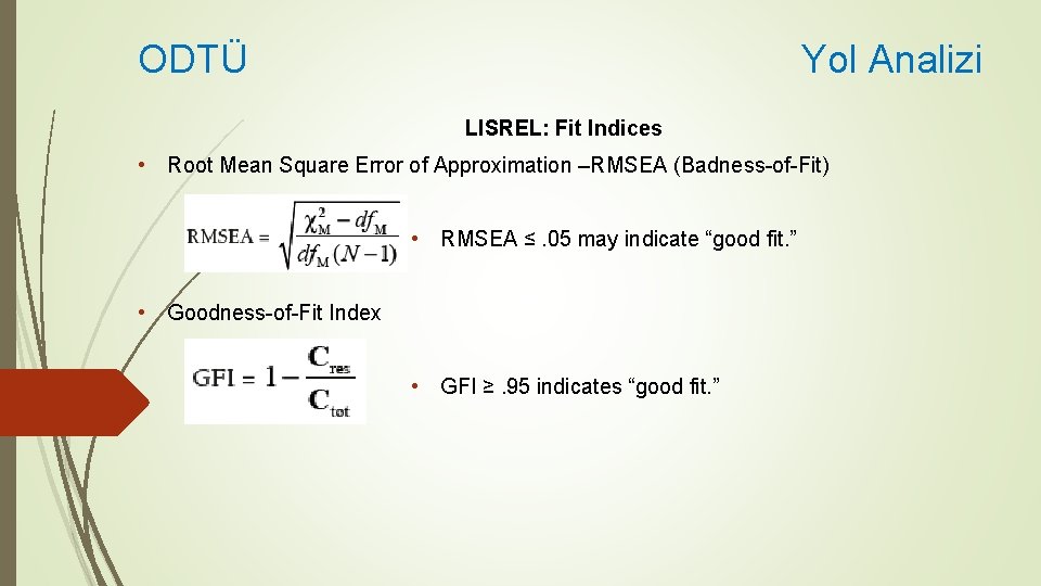 ODTÜ Yol Analizi LISREL: Fit Indices • Root Mean Square Error of Approximation –RMSEA
