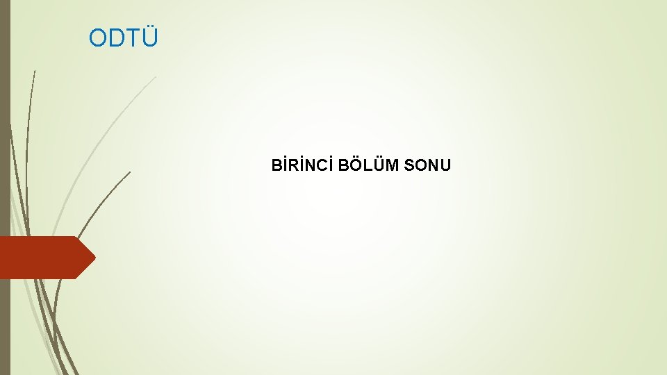 ODTÜ BİRİNCİ BÖLÜM SONU 