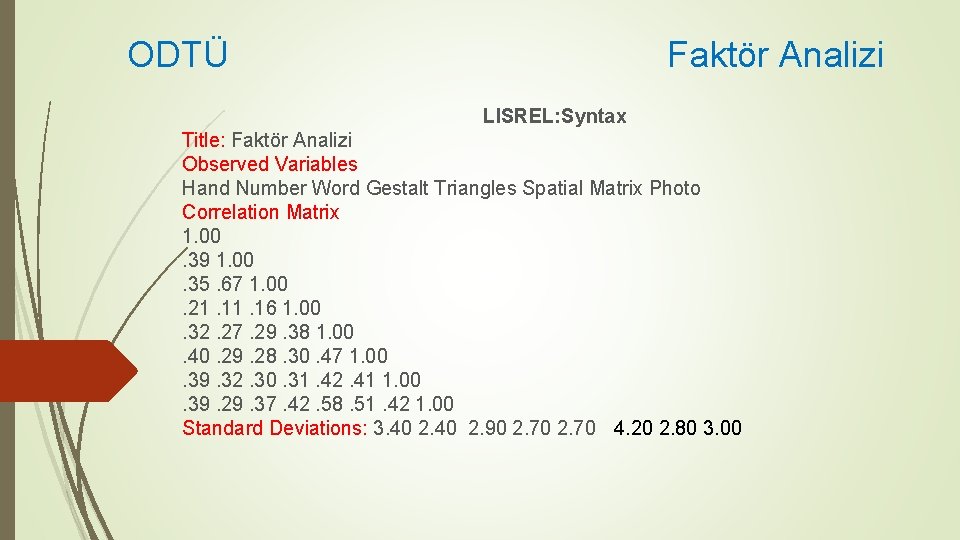ODTÜ Faktör Analizi LISREL: Syntax Title: Faktör Analizi Observed Variables Hand Number Word Gestalt