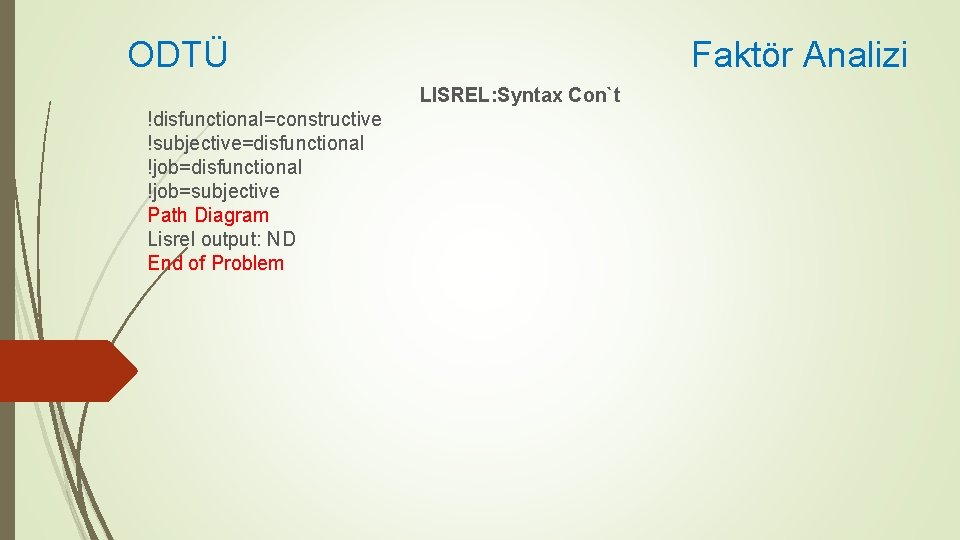 ODTÜ Faktör Analizi LISREL: Syntax Con`t !disfunctional=constructive !subjective=disfunctional !job=subjective Path Diagram Lisrel output: ND