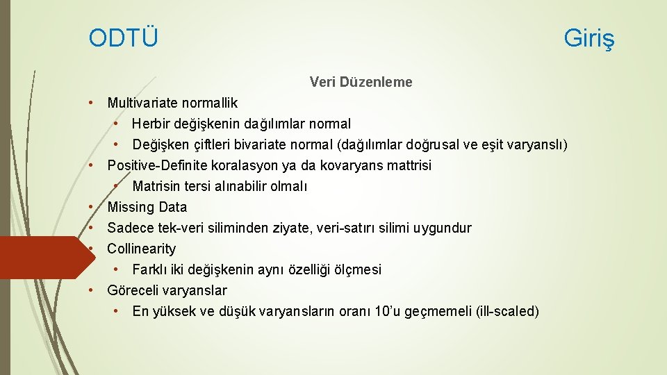 ODTÜ Giriş Veri Düzenleme • Multivariate normallik • Herbir değişkenin dağılımlar normal • Değişken