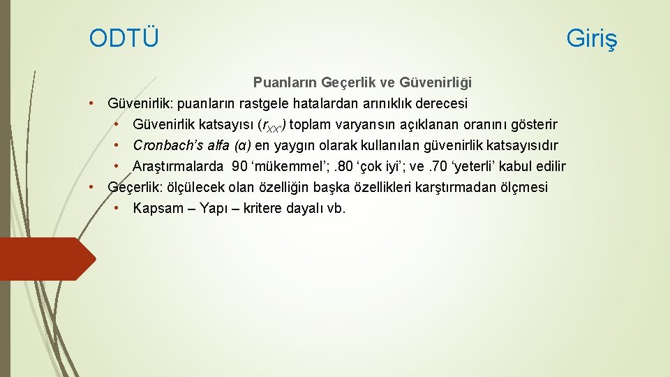 ODTÜ Puanların Geçerlik ve Güvenirliği • Güvenirlik: puanların rastgele hatalardan arınıklık derecesi • Güvenirlik