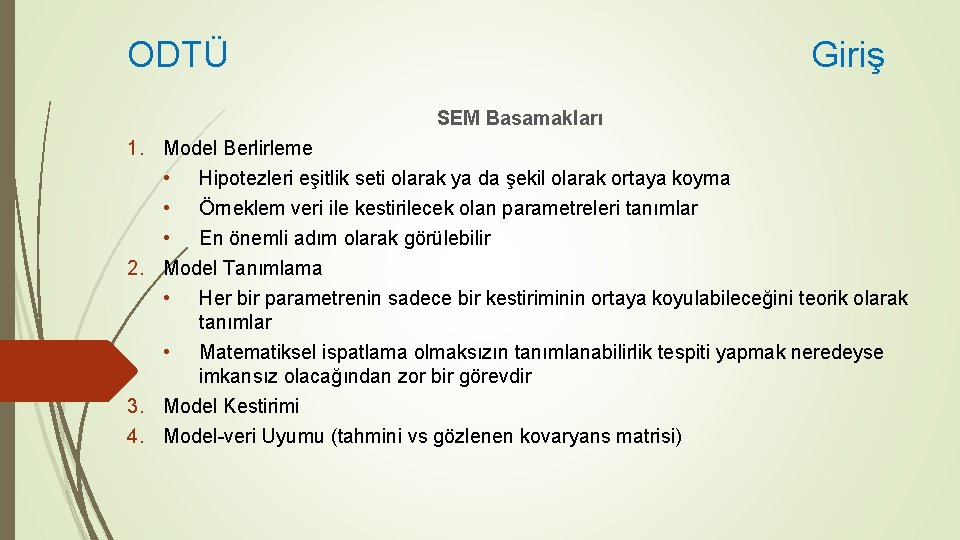 ODTÜ Giriş SEM Basamakları 1. Model Berlirleme • Hipotezleri eşitlik seti olarak ya da