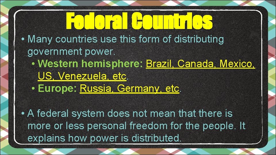 Federal Countries • Many countries use this form of distributing government power. • Western