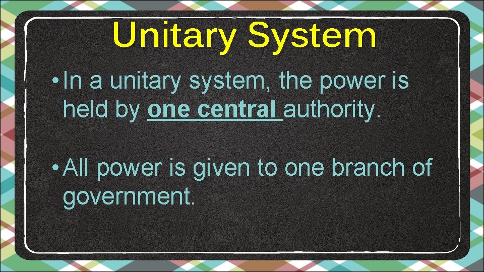 Unitary System • In a unitary system, the power is held by one central