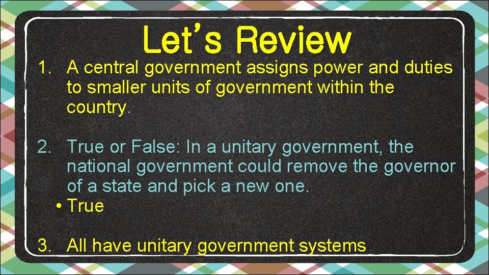 Let’s Review 1. A central government assigns power and duties to smaller units of