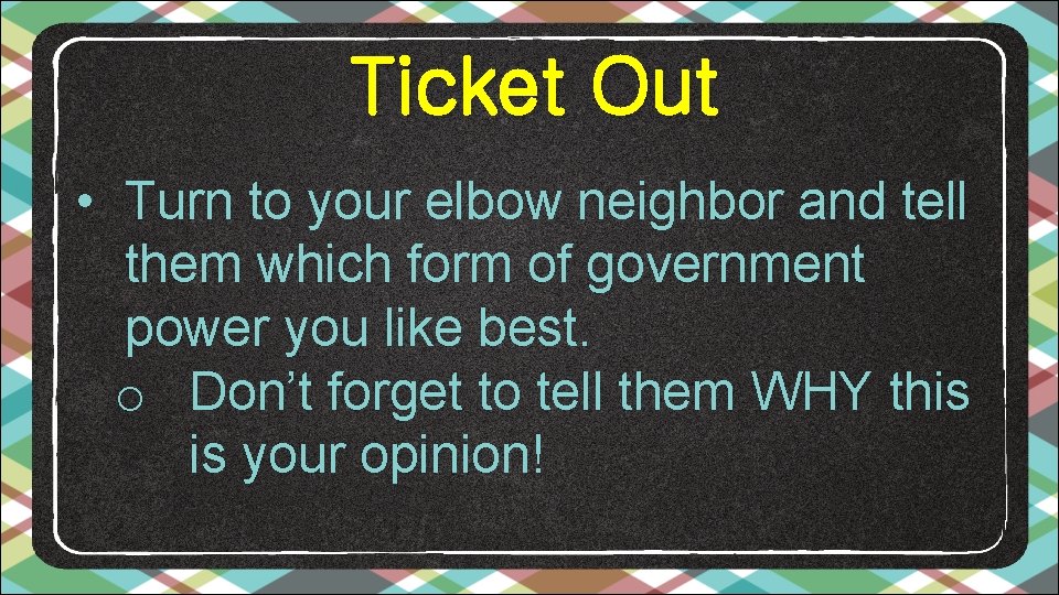 Ticket Out • Turn to your elbow neighbor and tell them which form of
