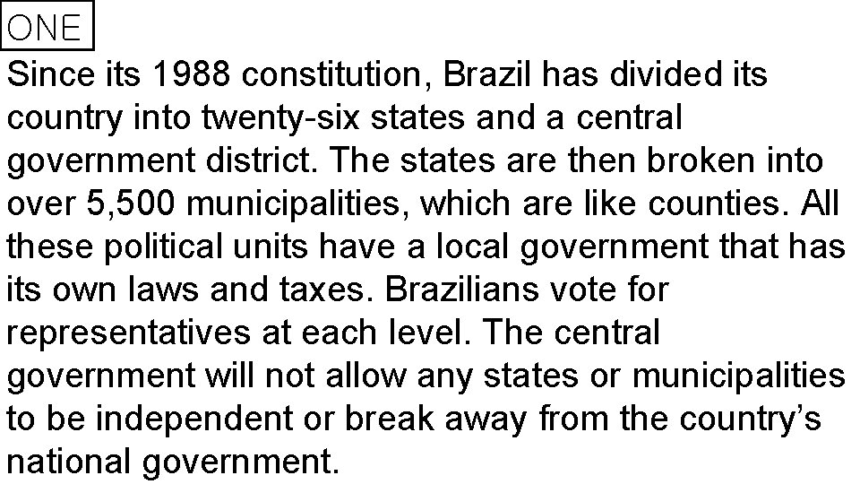 ONE Since its 1988 constitution, Brazil has divided its country into twenty-six states and
